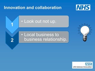 Innovation and collaboration


        • Look out not up.
   1

        • Local business to
   2      business relationship.
 