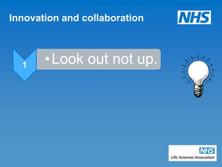 Innovation and collaboration



  1    • Look out not up.
 