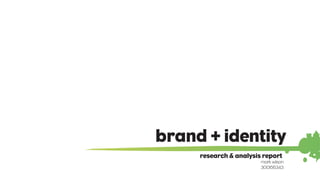 brand + identity
research & analysis report
mark wilson
300156343
 
