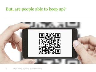 But, are people able to keep up?
13 Digital Henley 16/09/15 © Interrelated 2015
 