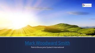 MarkWoodward Smith
Patrick Bruce joins Systech International
 