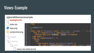 Views: Example
/sites/all/themes/example
templates
views
views-view-table.tpl.php
 