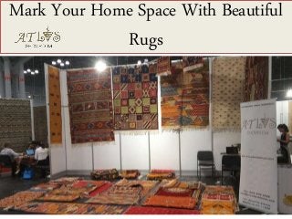 Mark Your Home Space With Beautiful
Rugs
 