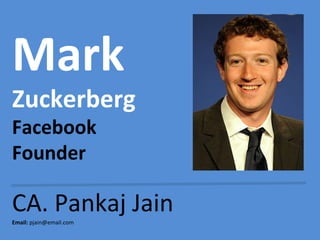 Mark
Zuckerberg
Facebook
Founder
CA. Pankaj JainEmail: pjain@email.com
 