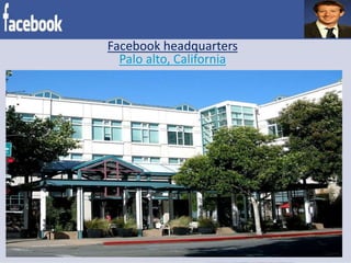 Facebook headquarters
Palo alto, California
 