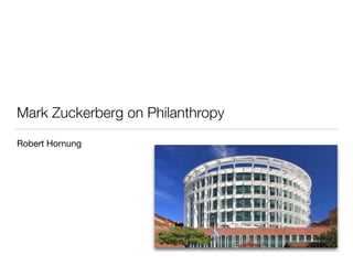 Mark Zuckerberg on Philanthropy
Robert Hornung
 