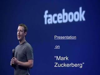 Presentation
on
“Mark
Zuckerberg”
 