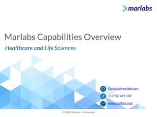 Marlabs Capabilities Overview
© 2016, Marlabs - Confidential
Contact@marlabs.com
+1 (732) 694 100
www.marlabs.com
Healthcare and Life Sciences
 