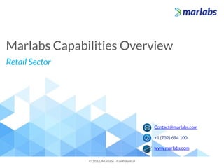 Marlabs Capabilities Overview
Retail Sector
© 2016, Marlabs - Confidential
Contact@marlabs.com
+1 (732) 694 100
www.marlabs.com
 