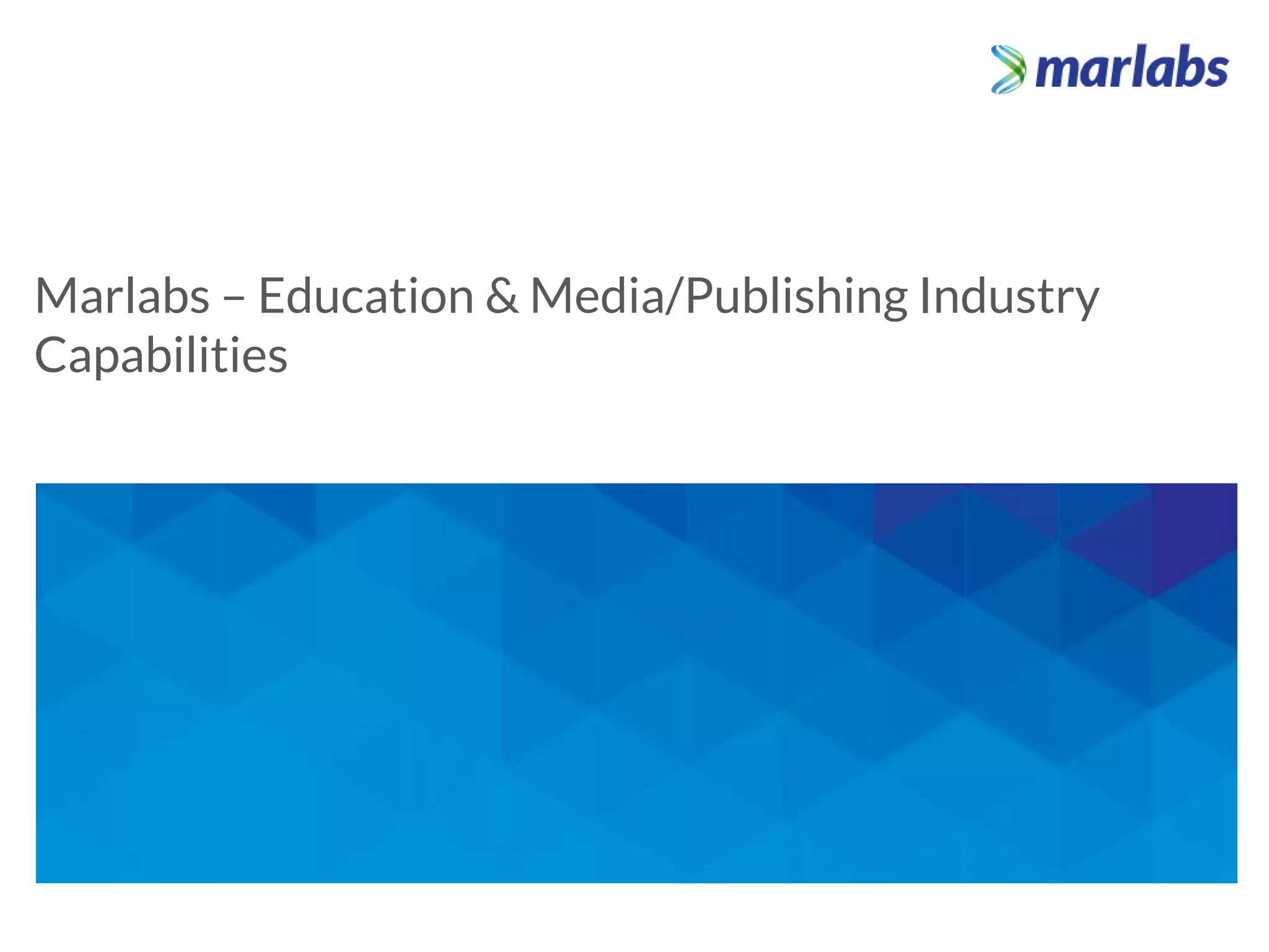 Marlabs – Education & Media/Publishing Industry
Capabilities
 