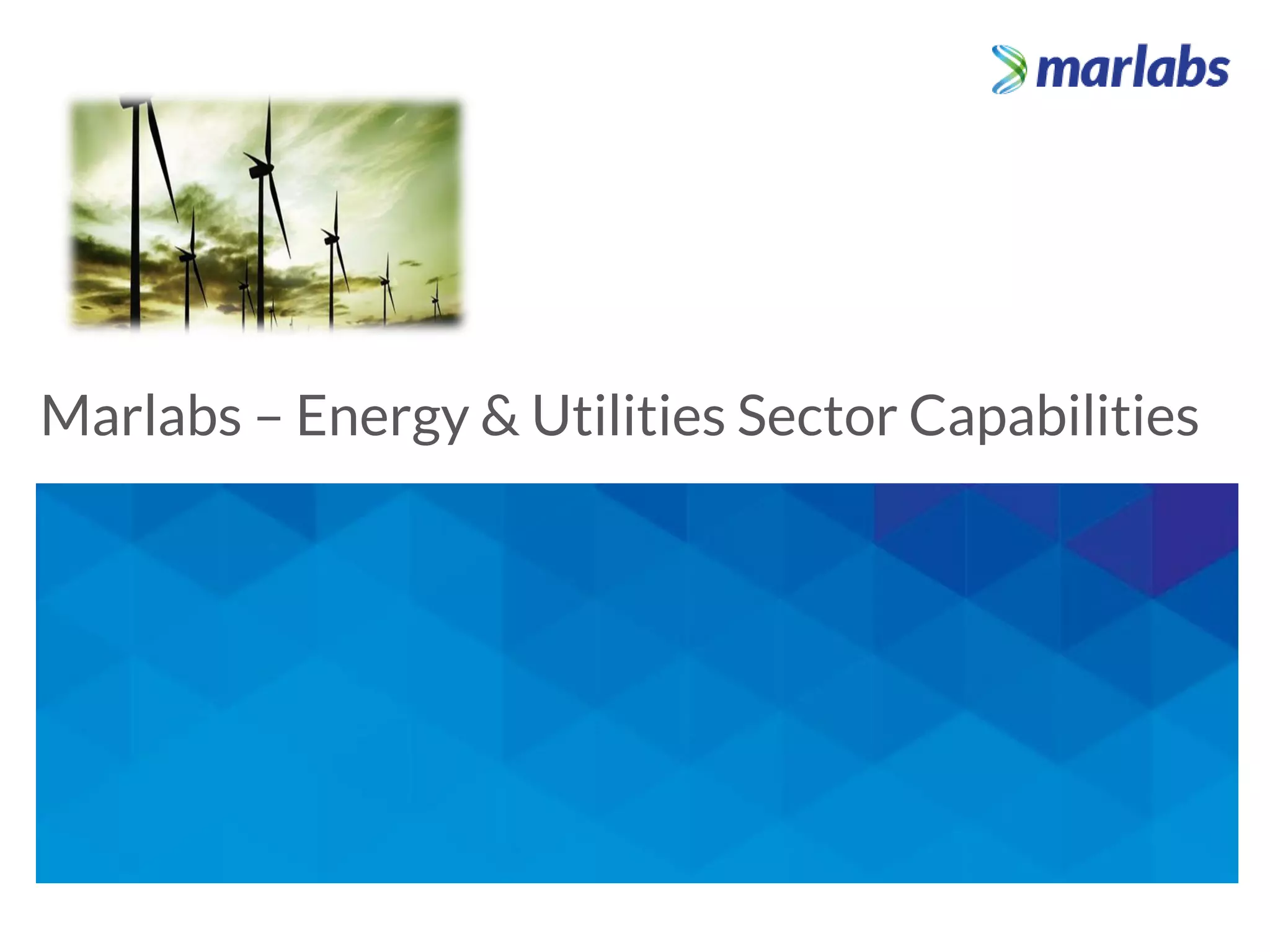 Center Of Excellence - Objectives
Marlabs – Energy & Utilities Sector Capabilities
 