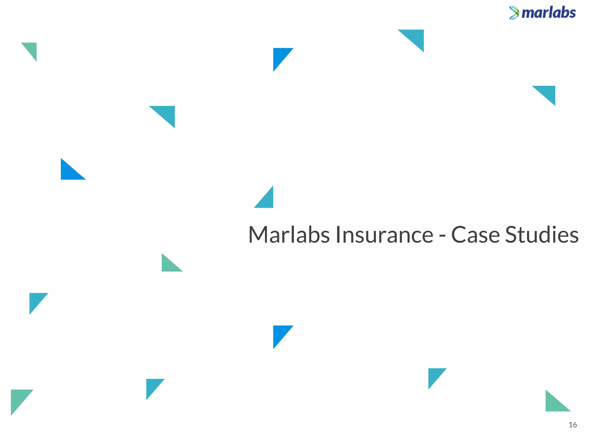 Marlabs Insurance - Case Studies
16
 