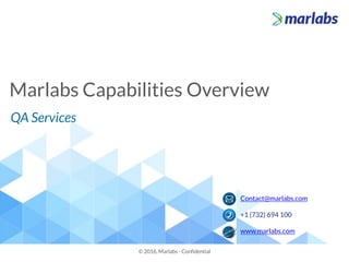 Marlabs Capabilities Overview
© 2016, Marlabs - Confidential
Contact@marlabs.com
+1 (732) 694 100
www.marlabs.com
QA Services
 