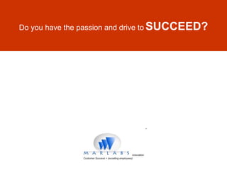Do you have the passion and drive to   SUCCEED? 