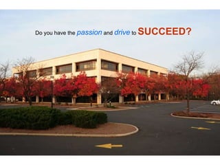 Do you have the  passion  and  drive   to  SUCCEED? 