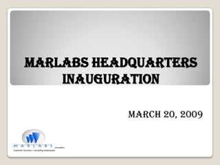 MARLABS HEADQUARTERS INAUGURATION March 20, 2009 