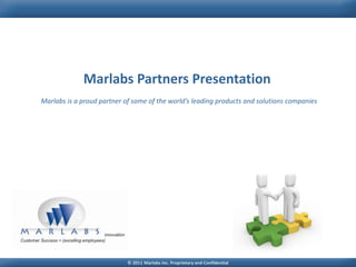 Marlabs Partners Presentation Marlabs is a proud partner of some of the world’s leading products and solutions companies 