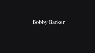 Bobby Barker
 