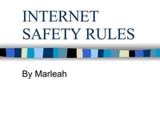INTERNET SAFETY RULES By Marleah 