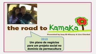 2010
Um plano de negócios
para um projeto social no
domínio da permacultura
 