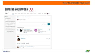 How to promote your work
SHARING YOUR WORK
 