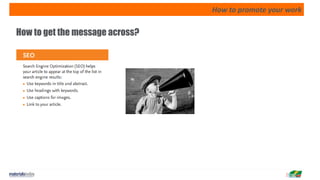 How to promote your work
How to get the message across?
 