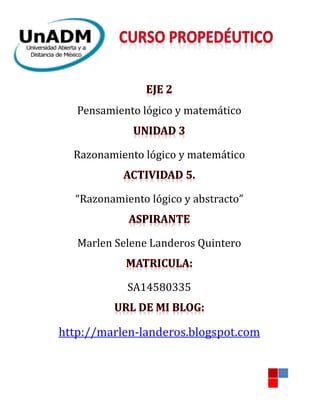Pensamiento logico y matematico
Razonamiento logico y matematico
“Razonamiento logico y abstracto”
Marlen Selene Landeros Quintero
SA14580335
http://marlen-landeros.blogspot.com
 