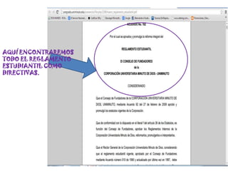 AQUÍ ENCONTRAREMOS
TODO EL REGLAMENTO
ESTUDIANTIL COMO
DIRECTIVAS.
 