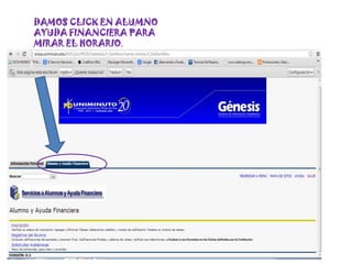 DAMOS CLICK EN ALUMNO
AYUDA FINANCIERA PARA
MIRAR EL HORARIO.
 