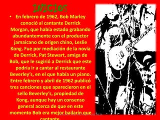 La mayor y más miserable de esas barriadas de villas era Trenchtown, a la que Cedella y su nueva familia se mudaron a finales de los años 50.Bob fue creciendo en la calle, junto con otros chicos de la misma condición, en especial en compañía de Bunny, con el que comenzó a tocar latas, cajones de madera, tablas de lavar y guitarras improvisadas en casa. 11CAROLINA CANO AND MARIA JOSE MEZA