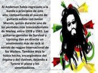En el 78 la banda protagonizó un nuevo éxito con Kaya, que alcanzó la cuarta posición en Inglaterra a la semana siguiente del lanzamiento. El disco mostraba una nueva vertiente de Bob Marley, con una colección de canciones de amor y sentidos homenajes al poder de la marihuana. Del álbum se extrajeron dos singles:IS THIS LOVE.SATISFY MY SOULTambién en 1978, emisarios de los dos partidos rivales de Jamaica se acercan a Bob y le piden que regrese a su hogar para la celebración de un acto llamado One Love Peace Concert. El evento se celebraría para confirmar una tregua declarada por las facciones en guerra en los barrios de Kingston.43CAROLINA CANO AND MARIA JOSE MEZA