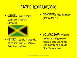 DATOS BIOGRAFICOSORIGEN: Nine Mile, Saint Ann Parish Jamaica
