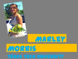 Marley
Morris
Texas Tech University
 