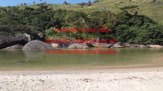 trazendo a sua vida
sucessos e alegrias por ver
os seus sonhos realizados.
 