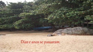 Dias e anos se passaram
 