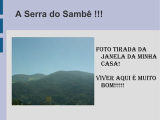 A Serra do Sambê !!! Foto tirada da janela da minha casa! Viver aqui é muito bom!!!!!