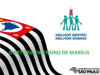 Secretaria da Educação do Estado de São Paulo
CGEB/EFAP
DIRETORIA DE ENSINO DE MARÍLIA
 