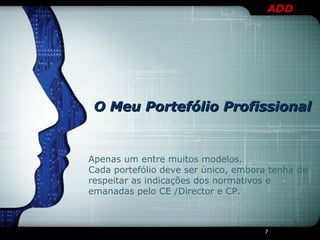Apenas um entre muitos modelos.  Cada portefólio deve ser único, embora tenha de respeitar as indicações dos normativos e emanadas pelo CE /Director e CP. O Meu Portefólio Profissional 