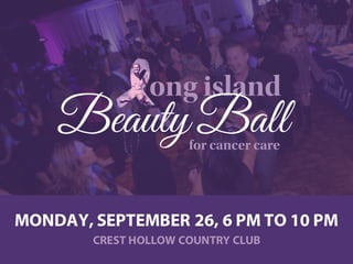 ong island
for cancer care
MONDAY, SEPTEMBER 26, 6 PM TO 10 PM
CREST HOLLOW COUNTRY CLUB
 