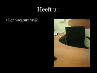 Heeft u : Een vacature vrij? 