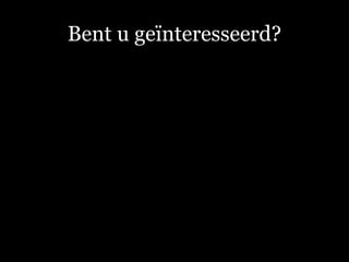 Bent u geïnteresseerd? 