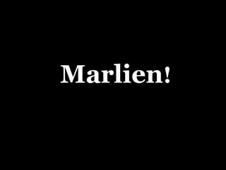   Marlien ! 