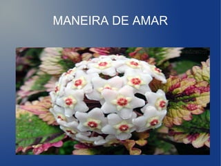 MANEIRA DE AMAR

 