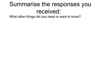 Summarise the responses you received:  What other things did you need or want to know?  