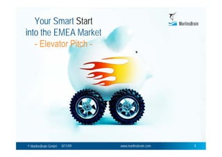 Your Smart Start
into the EMEA Market




© MarlinsBrain GmbH   8/11/09   www.marlinsbrain.com   1
 