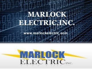 MARLOCK
ELECTRIC,INC.
www.marlockelectric.com
 