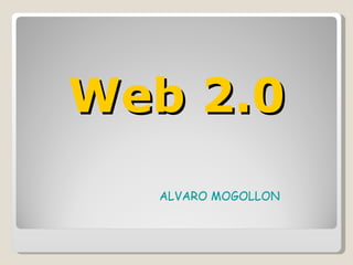 Web 2.0 ALVARO MOGOLLON 