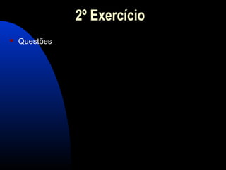 2º Exercício
 Questões
 