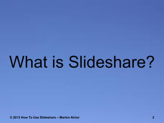 What is ݺߣshare?

© 2013 How To Use ݺߣshare – Marlon Alvior

2

 