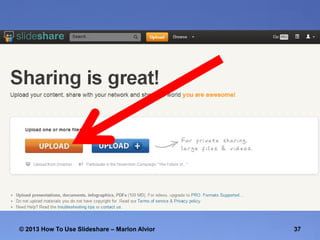 © 2013 How To Use ݺߣshare – Marlon Alvior

37

 